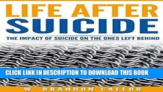 [New] Ebook Life After Suicide: The Impact of Suicide on the Ones Left Behind Free Online
