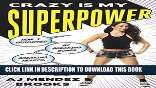 [New] Ebook Crazy Is My Superpower: How I Triumphed by Breaking Bones, Breaking Hearts, and