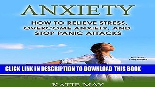 [New] PDF Anxiety: How to Relieve Stress, Overcome Anxiety, and Stop Panic Attacks Free Read