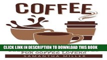 [PDF] Coffee: Delicious Coffee Recipes for Coffee, Cappuccino, Mocha Full Collection