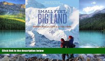 Big Deals  Small Feet Big Land: Adventure, Home, and Family on the Edge of Alaska  Full Ebooks