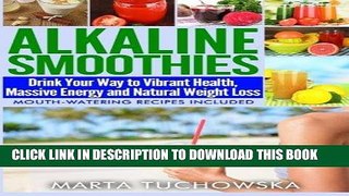 [PDF] Alkaline Smoothies: Drink Your Way to Vibrant Health, Massive Energy and Natural Weight Loss