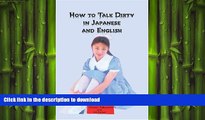 READ ONLINE How to Talk Dirty in Japanese and English: A Bilingual Book READ PDF FILE ONLINE