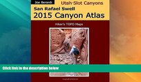 Must Have PDF  San Rafael Swell 2015 Canyon Atlas: Utah Slot Canyons  Full Read Most Wanted