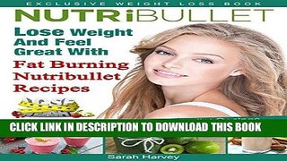 [PDF] Nutribullet Recipes: Lose Weight And Feel Great With Fat Burning Nutribullet Recipes (Low