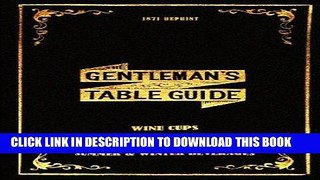 [PDF] The Gentleman s Table Guide 1871 Reprint: Wine Cups, American Drinks, Punches, Summer