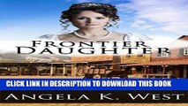 Ebook Mail Order Bride: Frontier Daughter (Clean and Wholesome Inspirational Romance) (Women s