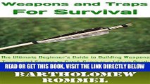 [EBOOK] DOWNLOAD How to Build Weapons and Traps for Survival: The Ultimate Beginner s Guide to