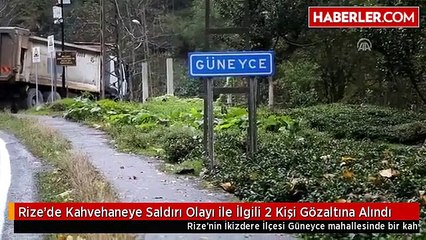 Rize'de Kahvehaneye Saldırı Olayı ile İlgili 2 Kişi Gözaltına Alındı