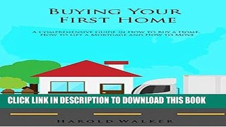 [PDF] Buying Your First Home: A Comprehensive Guide in How to Buy a Home, How to Get a Mortgage