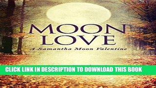 Ebook Moon Love: A Short Story (A Samantha Moon Story Book 10) Free Read