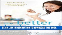 Ebook The Better Baby Book: How to Have a Healthier, Smarter, Happier Baby Free Read