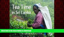 READ ONLINE Tea Time in Sri Lanka: Photos from the Dambatenne Tea Garden, Lipton s Seat and a