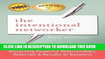Read Now The Intentional Networker: Attracting Powerful Relationships, Referrals   Results in