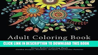 Ebook Adult Coloring Book Designs: Stress Relief Coloring Book: Garden Designs, Mandalas, Animals,