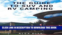 [Free Read] The guide to SUV and RV camping: Buying an SUV, RV Types and basic car camping Free