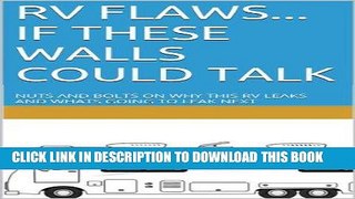 [Free Read] RV FLAWS...  IF THESE WALLS COULD TALK: NUTS AND BOLTS ON WHY THIS RV LEAKS AND WHATS