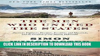 Read Now The Men Who United the States: America s Explorers, Inventors, Eccentrics, and Mavericks,