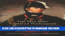 Read Now The Man Who Captured Washington: Major General Robert Ross and the War of 1812 (Campaigns