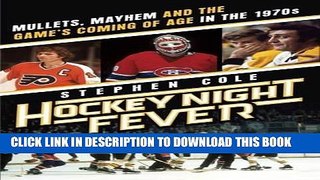 Best Seller Hockey Night Fever: Mullets, Mayhem and the Game s Coming of Age in the 1970s Free Read