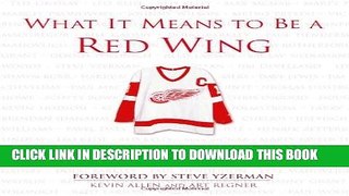 Ebook What It Means to Be a Red Wing: Detroit s Greatest Players Talk about Detroit Hockey Free Read