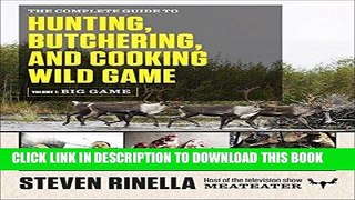 Ebook The Complete Guide to Hunting, Butchering, and Cooking Wild Game: Volume 1: Big Game Free