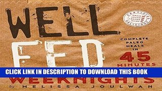 Best Seller Well Fed Weeknights: Complete Paleo Meals in 45 Minutes or Less Free Download