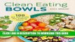 Best Seller Clean Eating Bowls: 100 Real Food Recipes for Eating Clean Free Read
