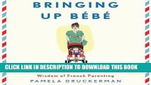 Best Seller Bringing Up Bebe: One American Mother Discovers the Wisdom of French Parenting Free