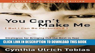 Read Now You Can t Make Me (But I Can Be Persuaded), Revised and Updated Edition: Strategies for