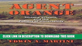 Read Now Agent Orange: History, Science, and the Politics of Uncertainty (Culture, Politics, and