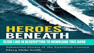 Read Now Heroes Beneath the Waves: True Submarine Stories of the Twentieth Century PDF Book