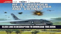 Read Now RF-8 Crusader Units over Cuba and Vietnam (Osprey Combat Aircraft 12) PDF Online