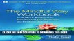 Read Now The Mindful Way Workbook: An 8-Week Program to Free Yourself from Depression and