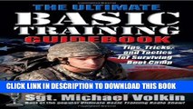 Read Now The Ultimate Basic Training Guidebook: Tips, Tricks, and Tactics for Surviving Boot Camp