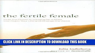 Ebook The Fertile Female: How the Power of Longing for a Child Can Save Your Life and Change the