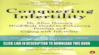 Ebook Conquering Infertility: Dr. Alice Domar s Mind/Body Guide to Enhancing Fertility and Coping