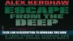 Read Now Escape from the Deep: A True Story of Courage and Survival During World War II Download