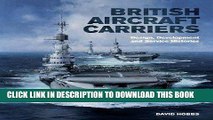 Read Now British Aircraft Carriers: Design, Development and Service Histories PDF Online