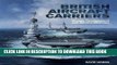 Read Now British Aircraft Carriers: Design, Development and Service Histories PDF Online