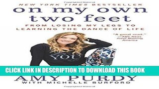 Best Seller On My Own Two Feet: From Losing My Legs to Learning the Dance of Life Free Read