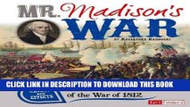 Read Now Mr. Madison s War: Causes and Effects of the War of 1812 (Cause and Effect) PDF Book
