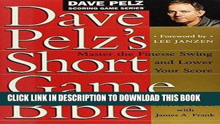 Ebook Dave Pelz s Short Game Bible: Master the Finesse Swing and Lower Your Score (Dave Pelz
