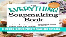 Read Now The Everything Soapmaking Book: Learn How to Make Soap at Home with Recipes, Techniques,