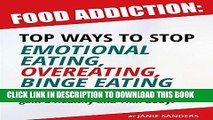 Ebook Food Addiction: Top Ways to Stop Emotional Eating,Overeating,Binge Eating and How to Lose