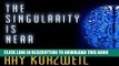 Read Now The Singularity Is Near: When Humans Transcend Biology PDF Book