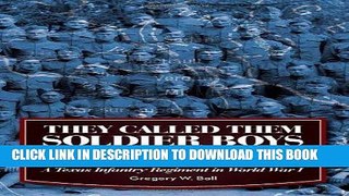 Read Now They Called Them Soldier Boys: A Texas Infantry Regiment in World War I (War and the