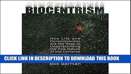 Read Now Biocentrism: How Life and Consciousness are the Keys to the True Nature of the Universe