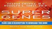 Read Now Super Genes: Unlock the Astonishing Power of Your DNA for Optimum Health and Well-Being