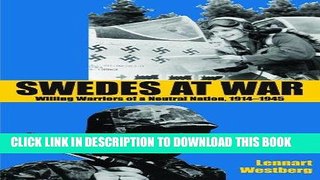 Read Now Swedes at War: Willing Warriors of a Neutral Nation, 1914-1945 PDF Online